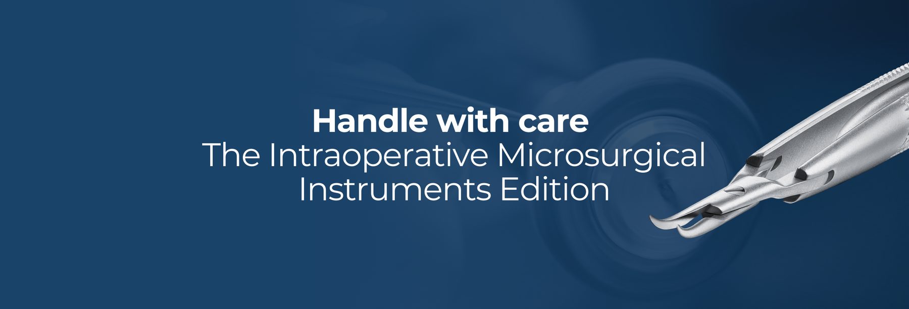 Handle with care: The Intraoperative Microsurgical instruments edition