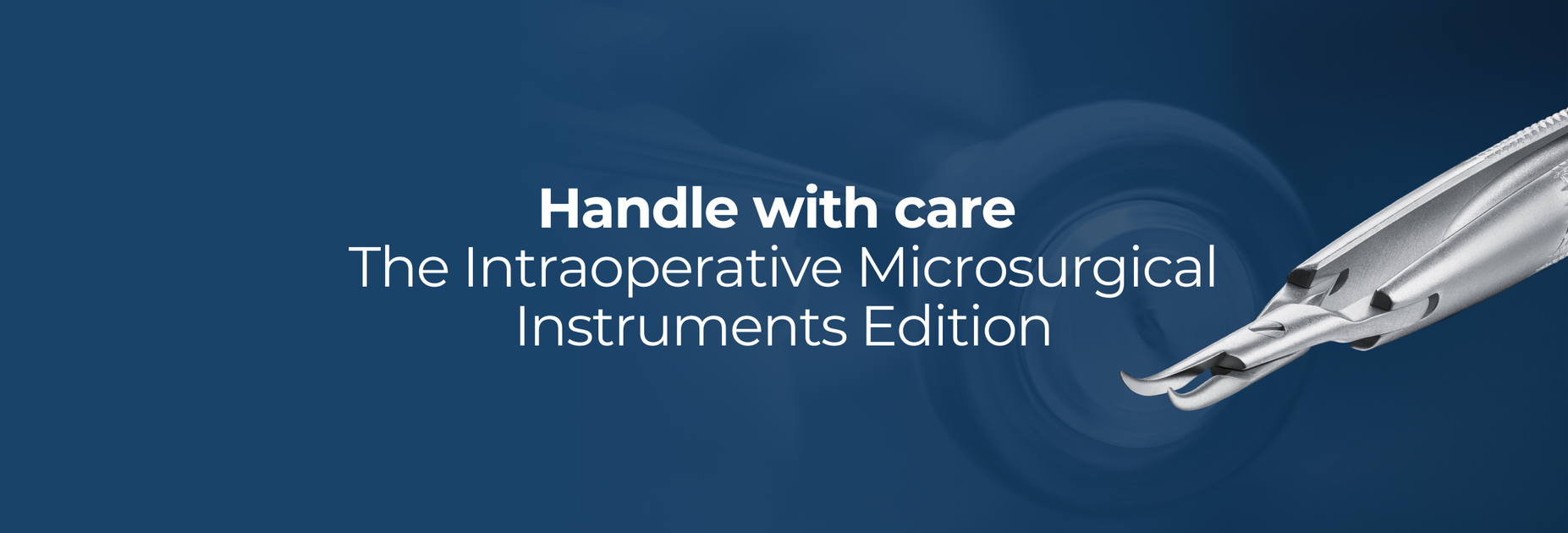 Handle with care: The Intraoperative Microsurgical instruments edition ...